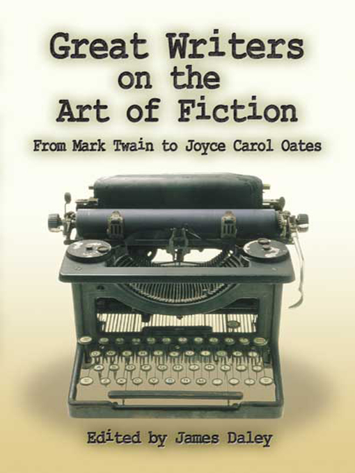 Title details for Great Writers on the Art of Fiction by James Daley - Available